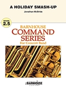A Holiday Smash-Up by McBride Jonathan for Concert Band