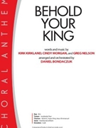 Behold Your King by Kirkland Morgan and Nelson - Bondaczuk Daniel - for SATB and Piano
