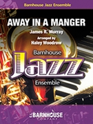 Away in a Manger by Murray James R - Haley Woodrow - for Jazz Ensemble