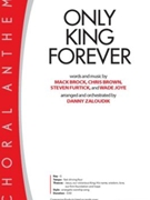 Only King Forever by Brock Brown Furtick Joye - Zaloudik Danny - for SATB and Piano
