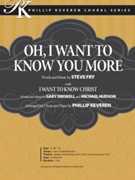 Oh I Want to Know You More with I Want to Know Christ by Fry Driskell and Hudson - Keveren Phillip - for SATB and Piano