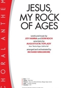 Jesus My Rock of Ages by Hanna and Koch - Kingsmore Richard - Augustus M Toplady for SATB and Piano