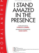 I Stand Amazed in the Presence by Gabriel Charles H - Shipps David - for SATB and Piano
