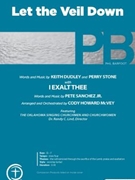 Let the Veil Down with I Exalt Thee by Dudley Stone Sanchez - McVey Cody Howard - for SATB and Piano
