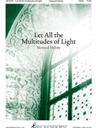 Let All the Multitudes of Light by Helvey Howard Frederick Brodie MacNutt for SATB and Organ