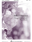 Still I'll Rejoice by Choplin Pepper Habakkuk 3:16-19 for SATB and Piano