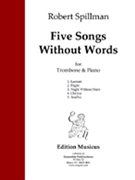 Five Songs Without Words by Spillman Robert for Trombone