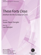 These Forty Days by Dengler Susan and Lee for SATB