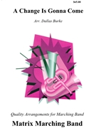 A Change is Gonna Come by - Burke Dallas - for Marching Band