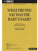 What Did You Say Was the Baby's Name by Gaither William J - Allen Dennis - for SATB and Piano