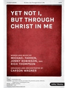 Yet Not I But Through Christ In Me by Farren Robinson and Thompson - Wager Carson - for SATB and Piano