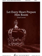 Let Every Heart Prepare Him Room by Larson Lloyd for SATB and Piano