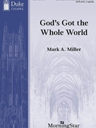 God's Got the Whole World by Miller Mark A for SATB divisi a cappella