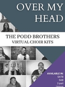 Over My Head by - Podd Adam and Matt - for SATB - Virtual Choir Kit