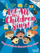Let All the Children Sing 3 - Songs of Faith for Elementary-Age Voices