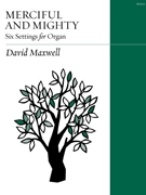 Merciful and Mighty: Six Settings for Organ