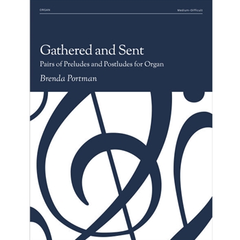 Gathered and Sent: Pairs of Preludes and Postludes for Organ