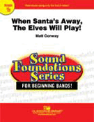 When Santa's Away The Elves Will Play by Conaway Matt for Concert Band