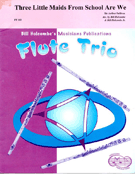 3 Little Maids From School Are We by Sullivan Arthur S - Holcombe Bill and Bil - for Flute Trio