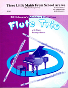 3 Little Maids From School Are We by Sullivan Arthur S - Holcombe Bill and Bil - for Flute Trio