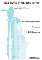 Nice Work If You Can Get It by Gershwin George - Holcombe Bill - for Saxophone Quartet