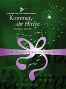 Kommet Ihr Hirten by Traditional Carols - Michaely Eberhard - for Saxophone Quartet A