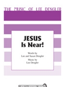 Jesus Is Near by Dengler Lee for SAB