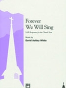 Forever We Will Sing by White for SAB